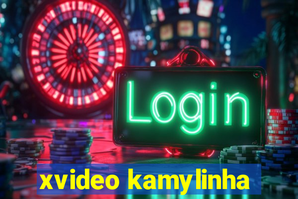 xvideo kamylinha